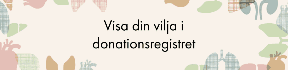 Några minuter för dig kan vara en livstid för någon annan. Visa din vilja i donationsregistret, socialstyrelsen.se/donationsregistret.